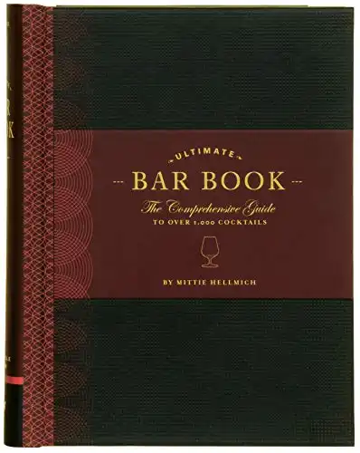 The ultimate bar book: the comprehensive guide to over 1,000 cocktails (cocktail book, bartender book, mixology book, mixed drinks recipe book)